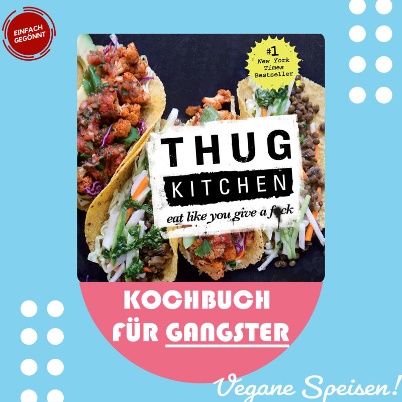 Das vegane Kochbuch für Gangster zeigt dir, wie man gesunde und leckere vegane Gerichte zubereitet