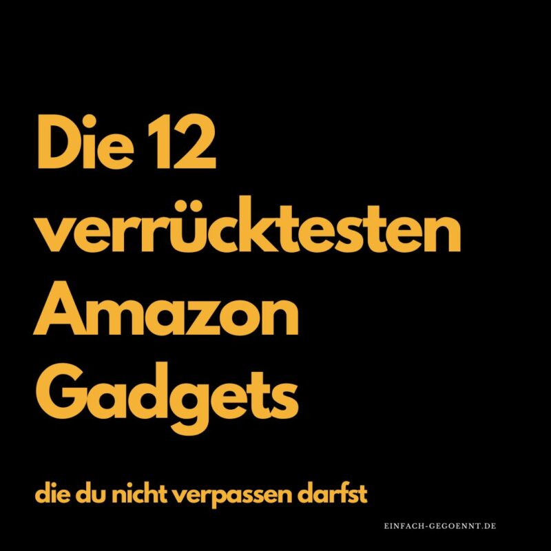 Entdecken Sie die 12 verrücktesten Amazon Gadgets, die Sie unbedingt haben müssen